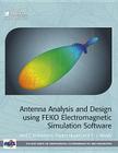 Antenna Analysis and Design Using FEKO Electromagnetic Simulation Software (Electromagnetic Waves) By Atef Z. Elsherbeni, Payam Nayeri, C. J. Reddy Cover Image