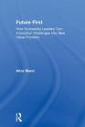 Future First: How Successful Leaders Turn Innovation Challenges into New Value Frontiers By Alice Mann Cover Image