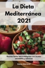 La Dieta Mediterránea 2021: Recetas fáciles para adelgazar con recetas saludables y sabrosas. Mediterranean Diet (Spanish Edition) By Mateo Martinez Cover Image