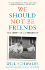 We Should Not Be Friends: The Story of a Friendship By Will Schwalbe Cover Image