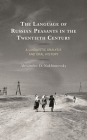 The Language of Russian Peasants in the Twentieth Century: A Linguistic Analysis and Oral History By Alexander D. Nakhimovsky Cover Image