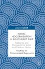 Naval Modernisation in Southeast Asia: Problems and Prospects for Small and Medium Navies By Geoffrey Till (Editor), Ristian Atriandi Supriyanto (Editor) Cover Image