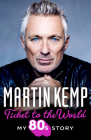 Ticket to the World: My 80s Story By Martin Kemp Cover Image