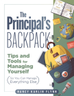 The Principal's Backpack: Tips and Tools for Managing Yourself (So You Can Manage Everything Else) (Become an Effective School Leader with These By Nancy Karlin Flynn Cover Image