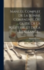 Manuel Complet De La Bonne Compagnie, Ou Guide De La Politesse, Et De La Bienséance... Cover Image