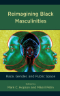 Reimagining Black Masculinities: Race, Gender, and Public Space (Communicating Gender) Cover Image
