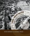 Shot from Above: Aerial Aspects of London By Steven Brindle, Damian Grady (With) Cover Image