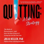 Quitting: A Life Strategy: The Myth of Perseverance--And How the New Science of Giving Up Can Set You Free By Julia Keller, Hillary Huber (Read by) Cover Image