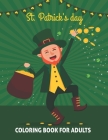 St Patrick's Day Coloring Book For Adults: An Adult Coloring Book with Beautiful Saint Patrick Things, Irish Shamrock, Leprechaun and Elementary Age B By Dhabak Art Coloring Press Cover Image