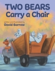 Two Bears Carry a Chair By David Barrow, David Barrow (Illustrator) Cover Image