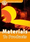 Oxford Read and Discover: Level 5: Materials to Products By Alex Raynham Cover Image