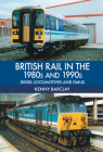 British Rail in the 1980s and 1990s: Diesel Locomotives and DMUs: Diesel Locomotives and DMUs Cover Image