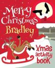 Merry Christmas Bradley - Xmas Activity Book: (Personalized Children's Activity Book) By Xmasst Cover Image