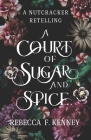 A Court of Sugar and Spice: A Nutcracker Romance Retelling By Rebecca F. Kenney Cover Image