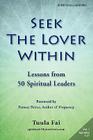 Seek the Lover Within: Lessons from 50 Spiritual Leaders (Volume 1) By Tuula Fai, Penney Peirce (Foreword by) Cover Image