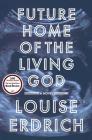 Future Home of the Living God: A Novel By Louise Erdrich Cover Image
