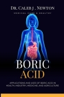 Boric Acid: Applications and Uses of Boric Acid in Health, Industry, Medicine, and Agriculture Cover Image