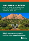 Paediatric Surgery: Clinical Practice in Remote and Rural Settings, and in Tropical Regions By Daniel Carroll (Editor), Harry Stalewski (Editor), Bhanu Mariyappa Rathnamma (Editor) Cover Image