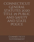 Connecticut General Statutes 2020 Title 29 Public and Safety and State Police Cover Image