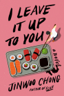 I Leave It Up to You: A Novel By Jinwoo Chong Cover Image