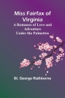 Miss Fairfax of Virginia: A Romance of Love and Adventure Under the Palmettos By St George Rathborne Cover Image
