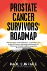 Prostate Cancer Survivors' Roadmap: What to Expect, Treatment Decisions + Preparation + How to Deal with Recovery. Information and Resources for Patie By Paul Surface Cover Image