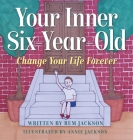 Your Inner Six Year Old: Change Your Life Forever Cover Image