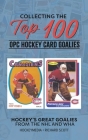 Collecting the Top 100 Hockey Card Goalies By Richard Scott Cover Image