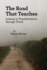 The Road That Teaches By Valerie Brown Cover Image