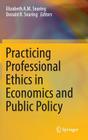 Practicing Professional Ethics in Economics and Public Policy By Elizabeth Searing (Editor), Donald R. Searing (Editor) Cover Image