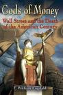 Gods of Money: Wall Street and the Death of the American Century By F. William Engdahl Cover Image