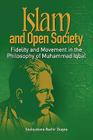 Islam and Open Society Fidelity and Movement in the Philosophy of Muhammad Iqbal By Souleymane Bachir Diagne Cover Image