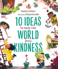 10 Ideas to Save the World with Kindness By Eleonora Fornasari, Clarissa Corradin (Illustrator) Cover Image