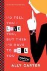 I'd Tell You I Love You, But Then I'd Have to Kill You (Gallagher Girls #1) By Ally Carter Cover Image