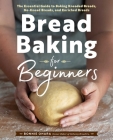 Bread Baking for Beginners: The Essential Guide to Baking Kneaded Breads, No-Knead Breads, and Enriched Breads Cover Image