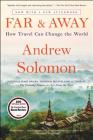 Far and Away: How Travel Can Change the World By Andrew Solomon Cover Image