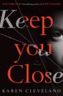 Keep You Close: A Novel By Karen Cleveland Cover Image