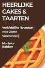 Heerlijke Cakes & Taarten: Verleidelijke Recepten voor Zoete Verwennerij By Marieke Bakker Cover Image