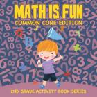 Math Is Fun (Common Core Edition): 2nd Grade Activity Book Series By Baby Professor Cover Image
