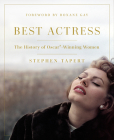 Best Actress: The History of Oscar®-Winning Women By Stephen Tapert, Roxane Gay (Foreword by) Cover Image