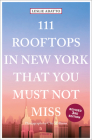 111 Rooftops in New York That You Must Not Miss By Leslie Adatto, Clay Williams (Photographer) Cover Image