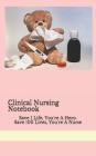Clinical Nursing Notebook: Save 1 Life, You're A Hero. Save 100 Lives, You're A Nurse Cover Image