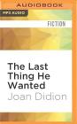The Last Thing He Wanted By Joan Didion, Elisabeth Rodgers (Read by) Cover Image