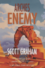 Arches Enemy (National Park Mystery #5) By Scott Graham Cover Image