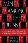 Men Among the Ruins: Post-War Reflections of a Radical Traditionalist By Julius Evola Cover Image