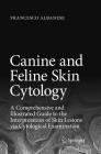 Canine and Feline Skin Cytology: A Comprehensive and Illustrated Guide to the Interpretation of Skin Lesions Via Cytological Examination By Francesco Albanese Cover Image