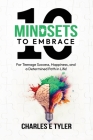 10 Mindsets to Embrace for Teenage Success, Happiness, and a Determined Path in Life By Charles E. Tyler Cover Image