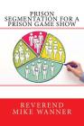 Prison Segmentation For A Prison Game Show By Reverend Mike Wanner Cover Image