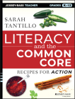 Literacy and the Common Core: Recipes for Action [With CDROM] (Jossey-Bass Teacher) By Sarah Tantillo Cover Image