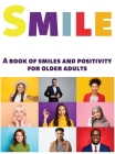 Smile: A Book of Smiles and Positivity for Older Adults By Lasting Happiness Cover Image